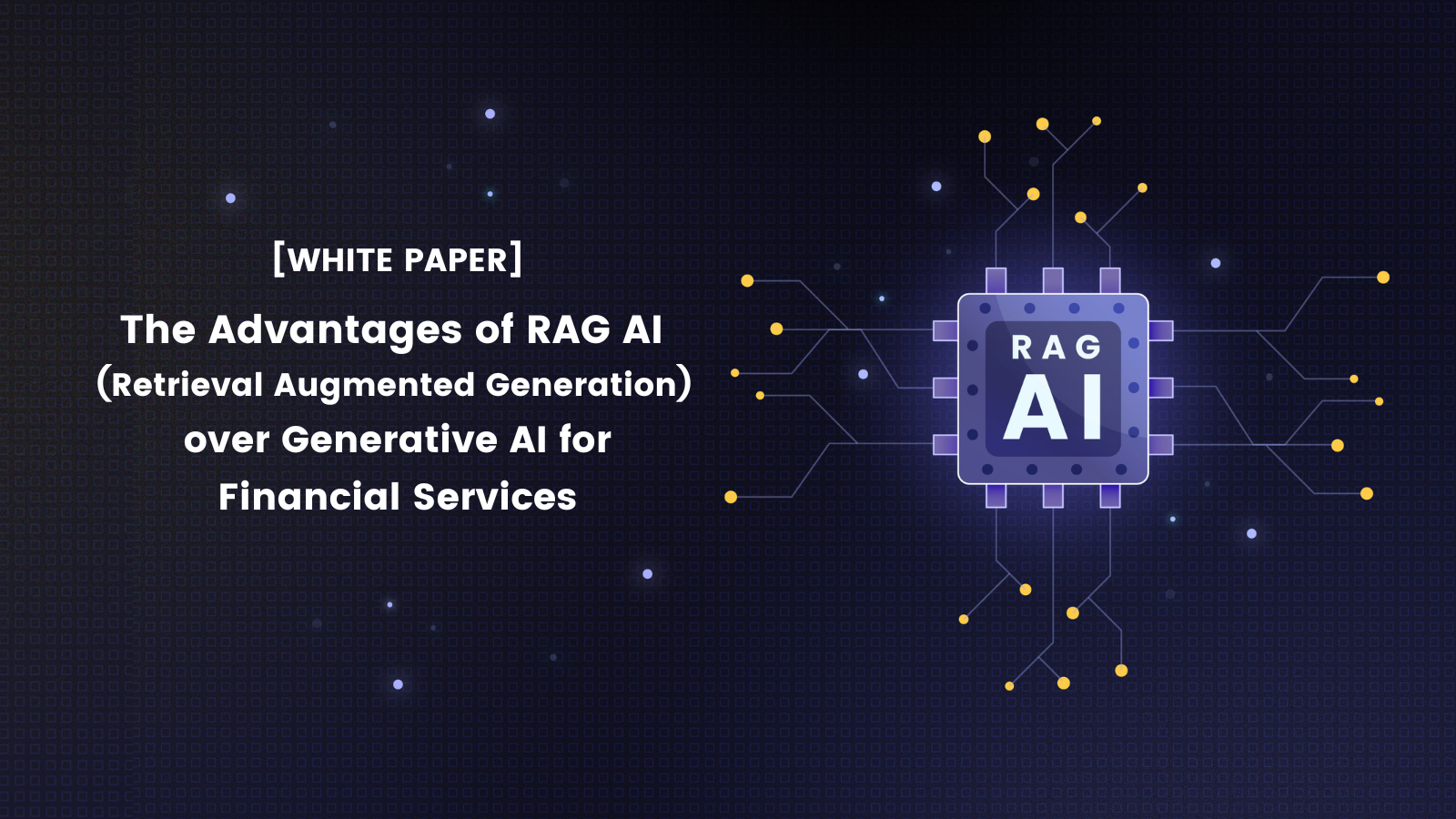 The Advantages of RAG AI (Retrieval Augmented Generation) Over Generative AI for Financial Services [White Paper]
