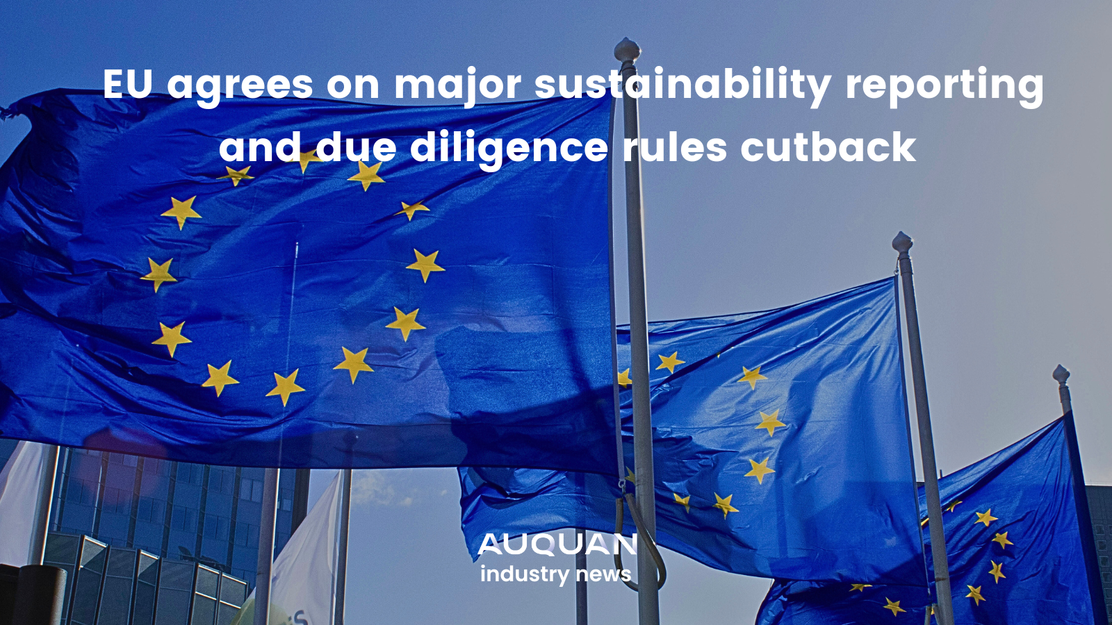 EU agrees on sustainability reporting and due diligence rules cutback