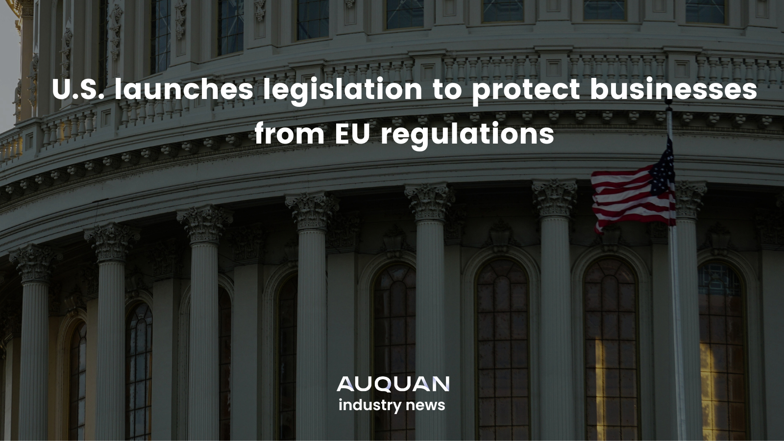 U.S. launches legislation to protect businesses from EU regulations