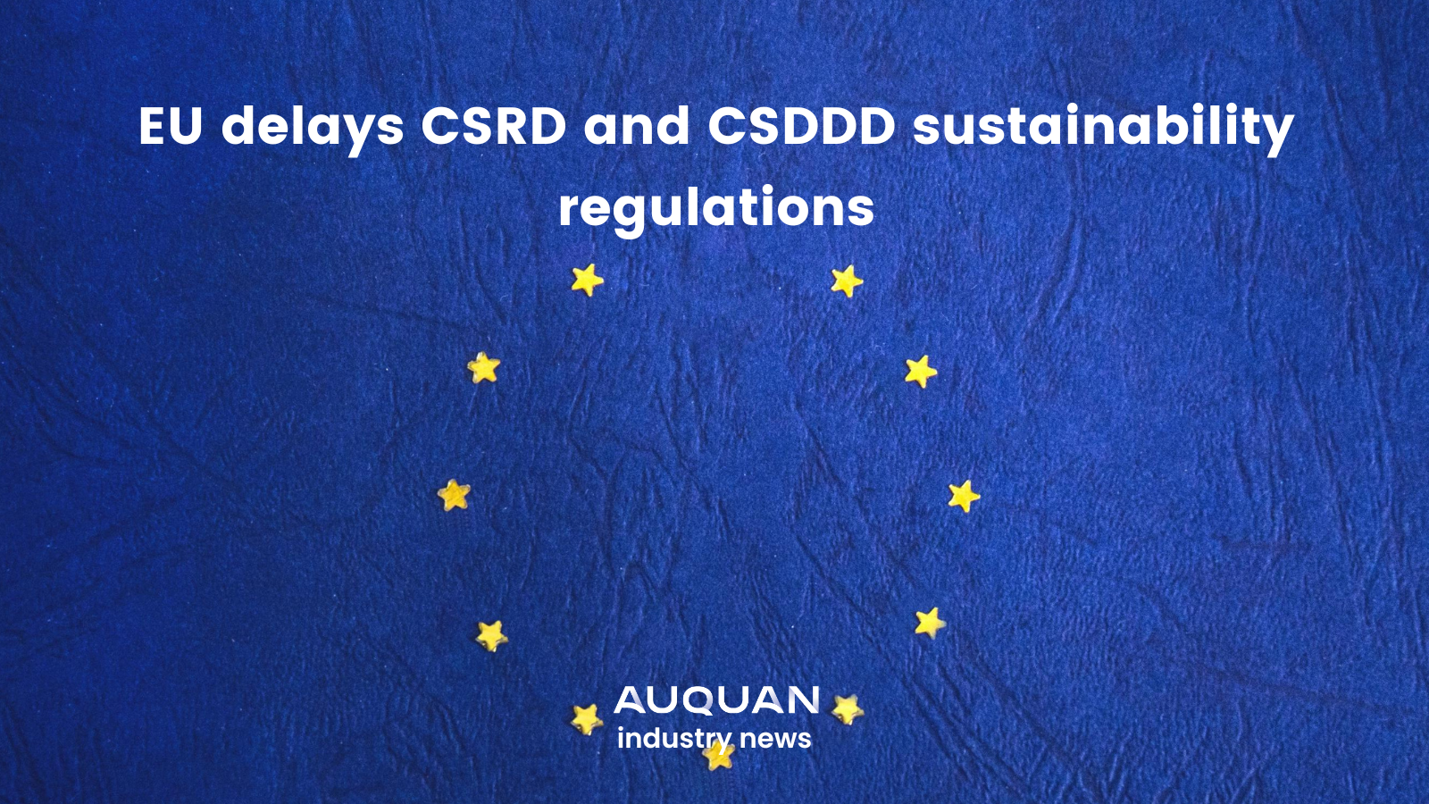 EU delays CSRD and CSDDD sustainability regulations