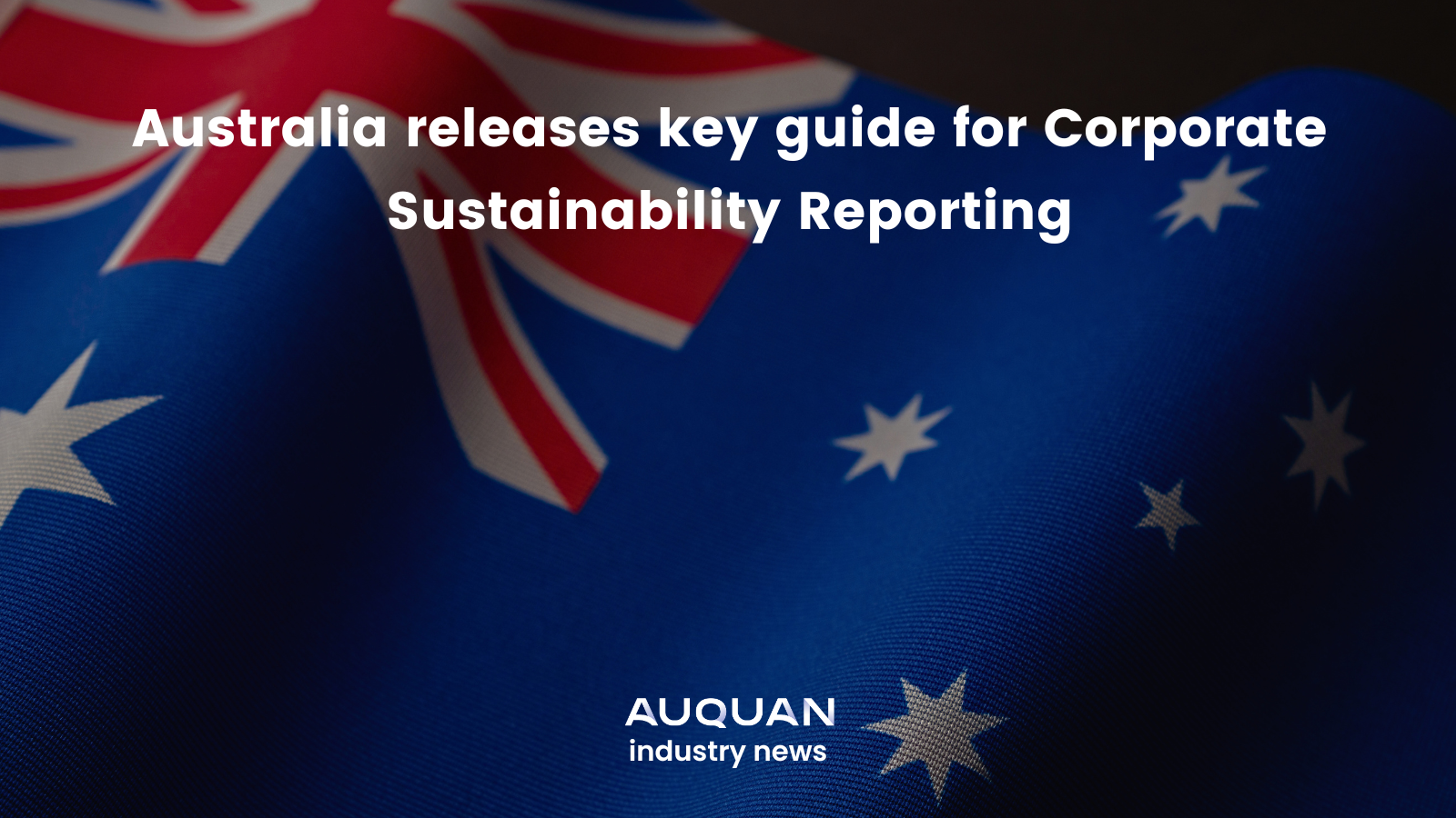 Australia releases key guide for Corporate Sustainability Reporting